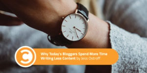 Why Today’s Bloggers Spend More Time Writing Less Content