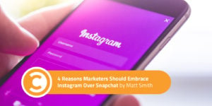 4 Reasons Marketers Should Embrace Instagram Over Snapchat