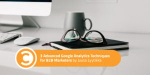3 Advanced Google Analytics Techniques for B2B Marketers