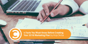 4 Facts You Must Know Before Creating Your 2018 Marketing Plan