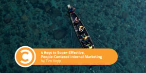 4 Keys to Super-Effective, People-Centered Internal Marketing