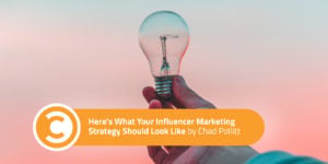 Here's What Your Influencer Marketing Strategy Should Look Like