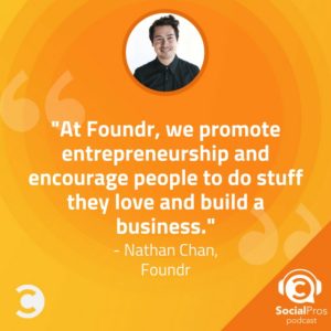 "At Foundr, we promote entrepreneurship and encourage people to do stuff they love and build a business." -Nathan Chan