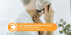 How Storytelling Turned Dollar Shave Club Into a Billion Dollar-Brand