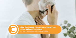 How Storytelling Turned Dollar Shave Club Into a Billion Dollar-Brand