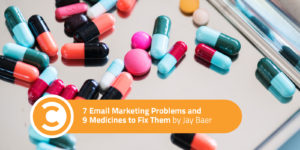 7 Email Marketing Problems and 9 Medicines to Fix Them