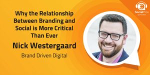Why the Relationship Between Branding and Social is More Critical Than Ever