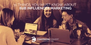 11 Things You Must Know About B2B Influencer Marketing