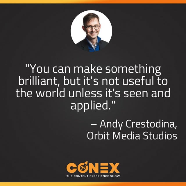 "You can make something brilliant, but it's not useful to the world unless it's seen and applied." -Andy Crestodina