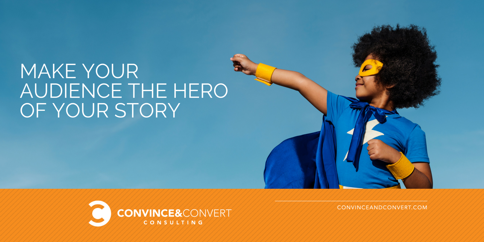 Make your audience the hero of your story