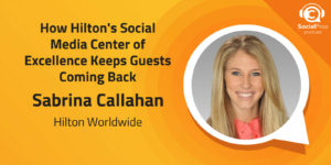 How Hilton's Social Media Center of Excellence Keeps Guests Coming Back
