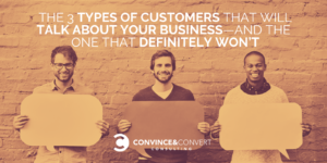 The 3 types of customers that will talk about your business - and the one that definitely won't