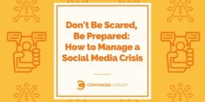 Don't Be Scared, Be Prepared How to Manage a Social Media Crisis