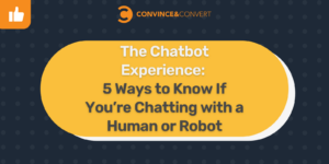 The Chatbot Experience 5 Ways to Know If You’re Chatting with a Human or Robot