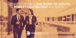 How to Create a B2B Word Of Mouth Strategy in 6 Steps
