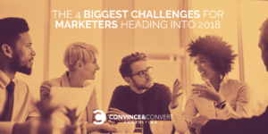 The 4 Biggest Challenges for Marketers Heading Into 2018