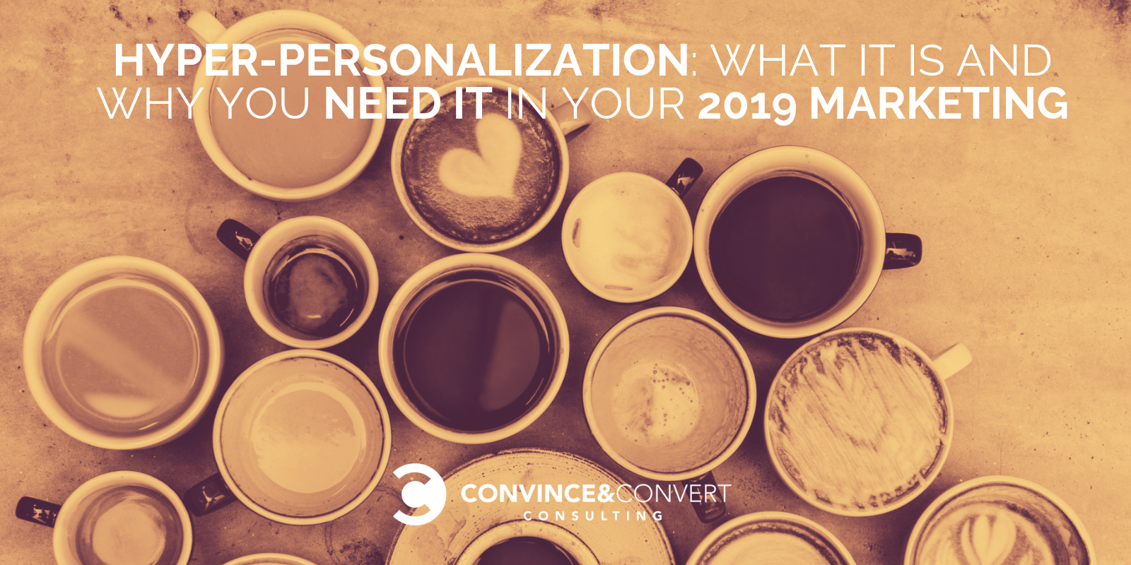 Hyper-Personalization: What It Is and Why You Need It in Your 2019 Marketing