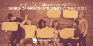 8 Telltale Signs You Need a Word of Mouth Strategy