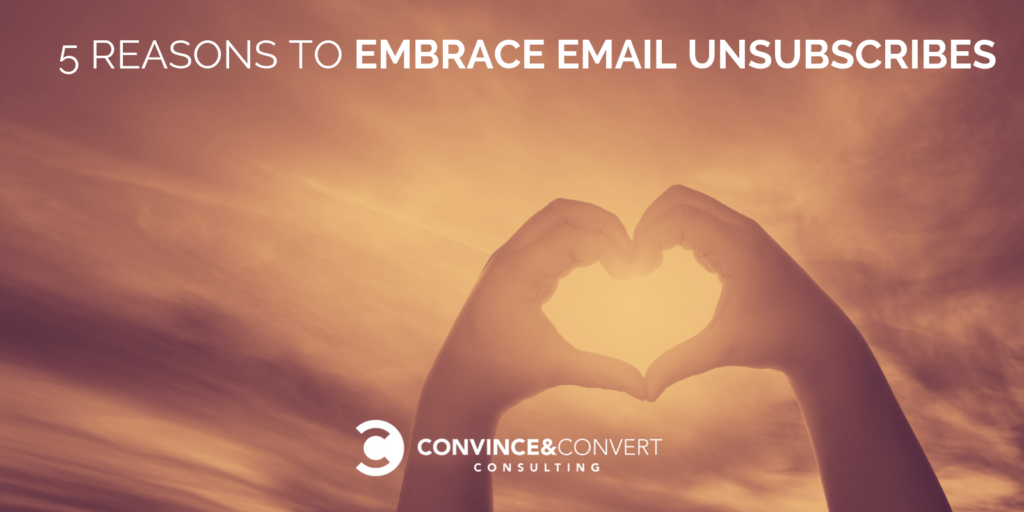5 Reasons to Embrace Email Unsubscribes