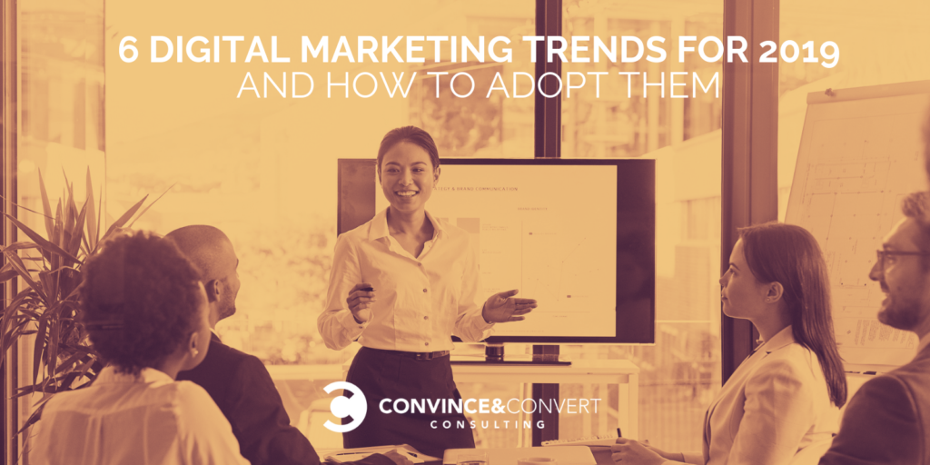 6 Digital Marketing Trends for 2019 and How to Adopt Them