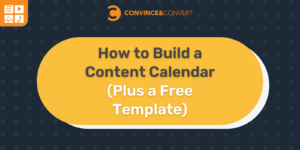 How to Build a Content Calendar (Plus a Free Template)