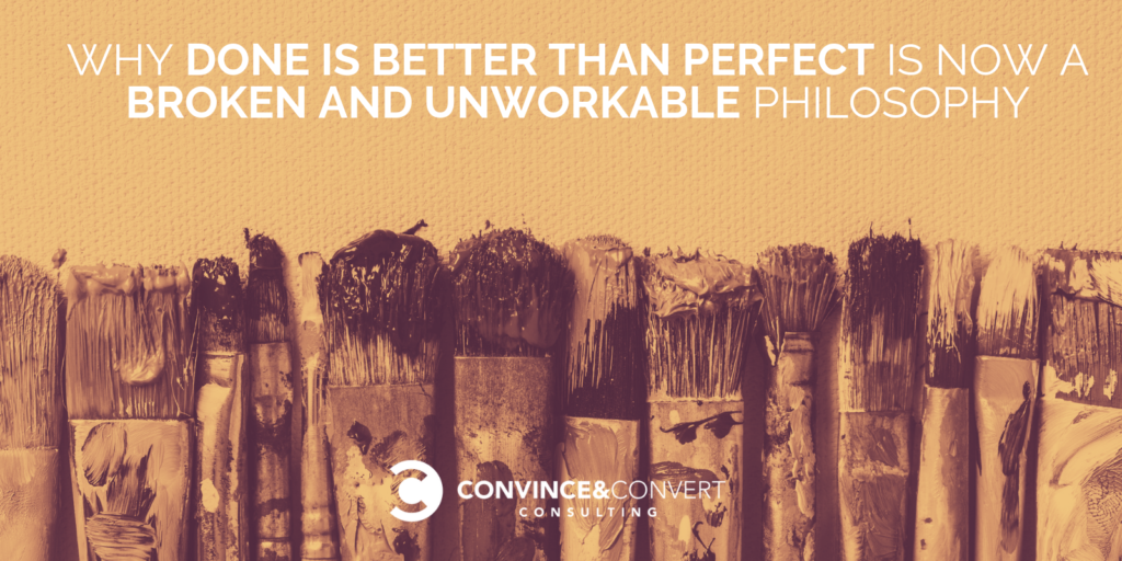 Done is Better than Perfect is Now a Broken Philosophy