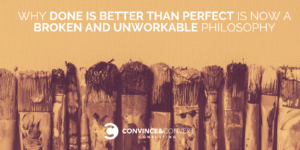 Done is Better than Perfect is Now a Broken Philosophy