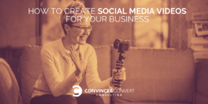 How to Create Social Media Videos for Your Business