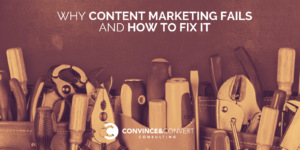 Why Content Marketing Fails & How to Fix It