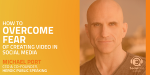 How to Overcome Fear of Creating Video in Social Media