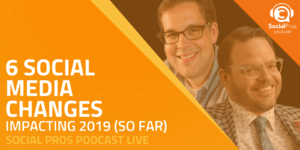 6 Social Media Changes Impacting 2019 (So Far)