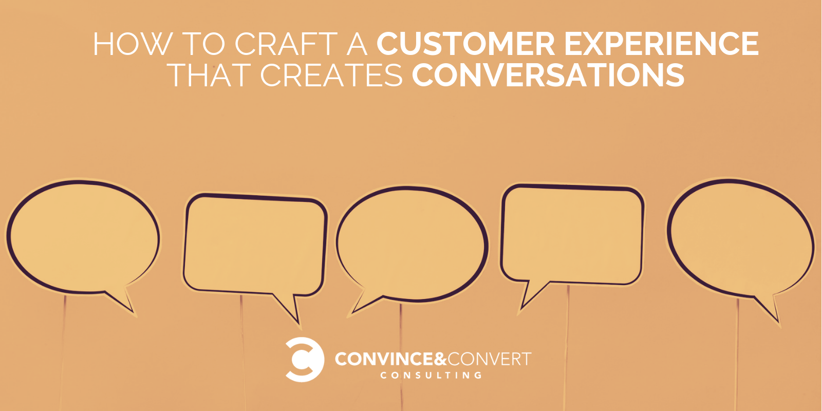, How to Craft a Customer Experience That Creates Conversations, 