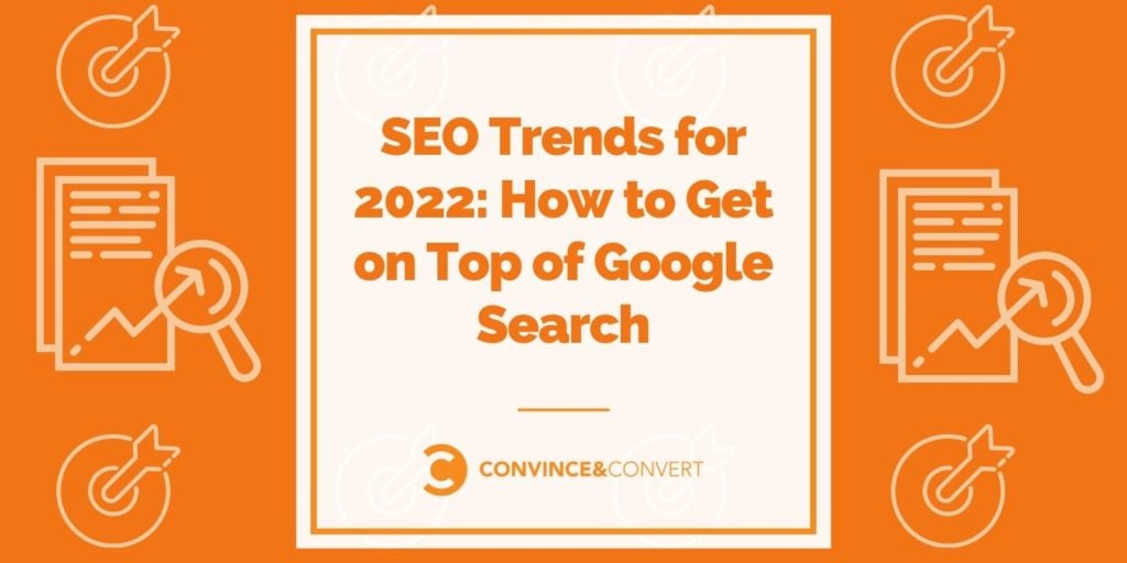 SEO Trends for 2022 How to Get on Top of Google Search