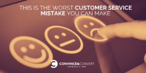 This Is the Worst Customer Service Mistake You Can Make