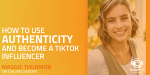 How to Use Authenticity and Become a TikTok Influencer