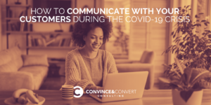 How to Communicate with Your Customers During the COVID-19 Crisis