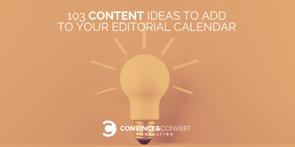 103 Content Ideas To Add To Your Editorial Calendar
