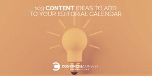 103 content ideas to add to your editorial calendar