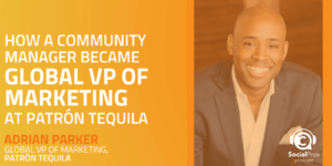 How a Community Manager Became Global VP of Marketing at Patrón Tequila