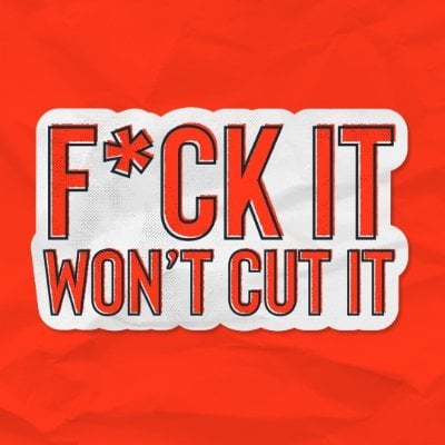 "F*ck it won't cut it"