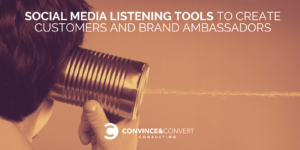 Social media listening tools to create customers and brand ambassadors