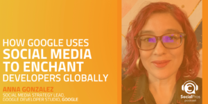 How Google Uses Social Media to Enchant Developers Globally