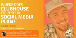 Where Does Clubhouse Fit in Your Social Media Plan?