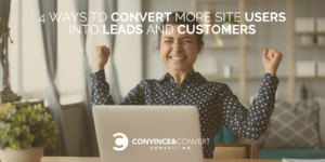 4 ways to covert more site users into leads and customers