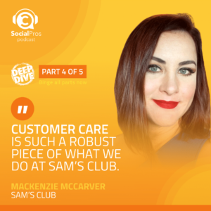 “Customer care is such a robust piece of what we do at Sam’s Club.” - MacKenzie McCarver, Sam’s Club