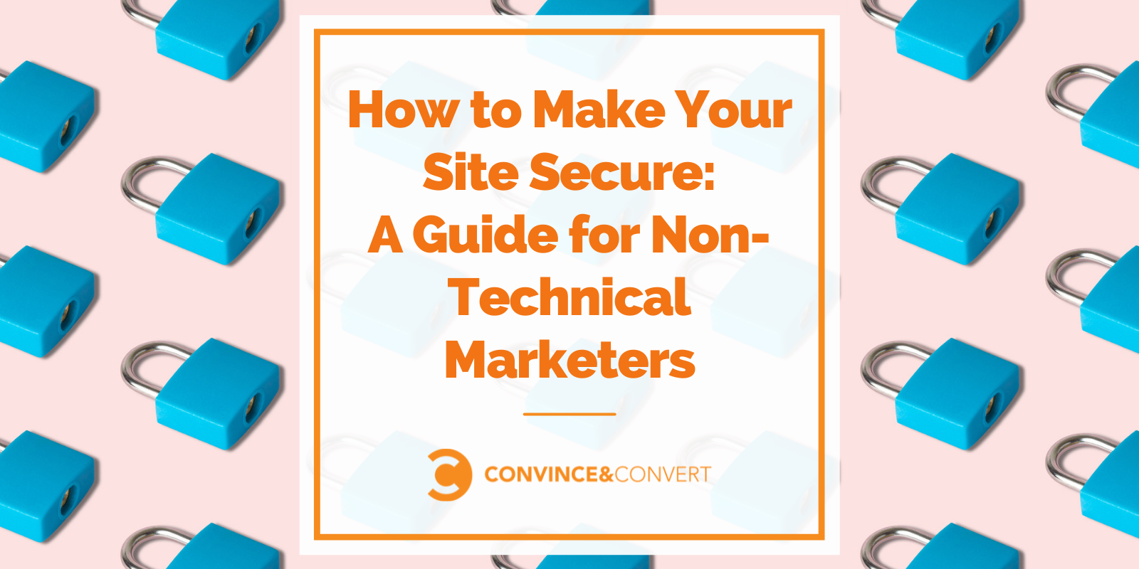 How to Make Your Site Secure: A Guide for Non-Technical Marketers