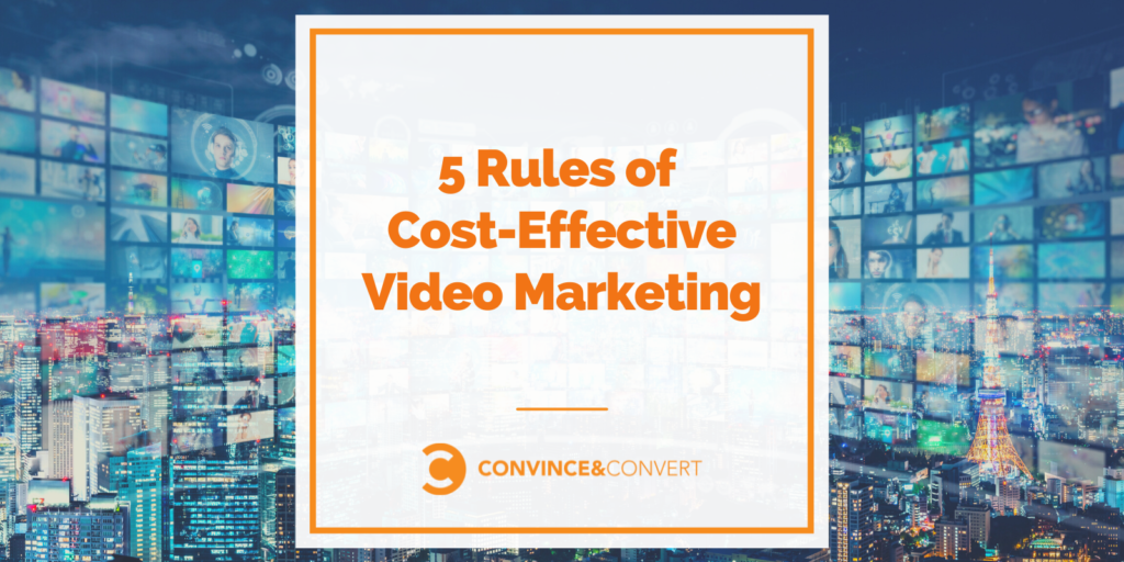 5 Rules of Cost-Effective Video Marketing
