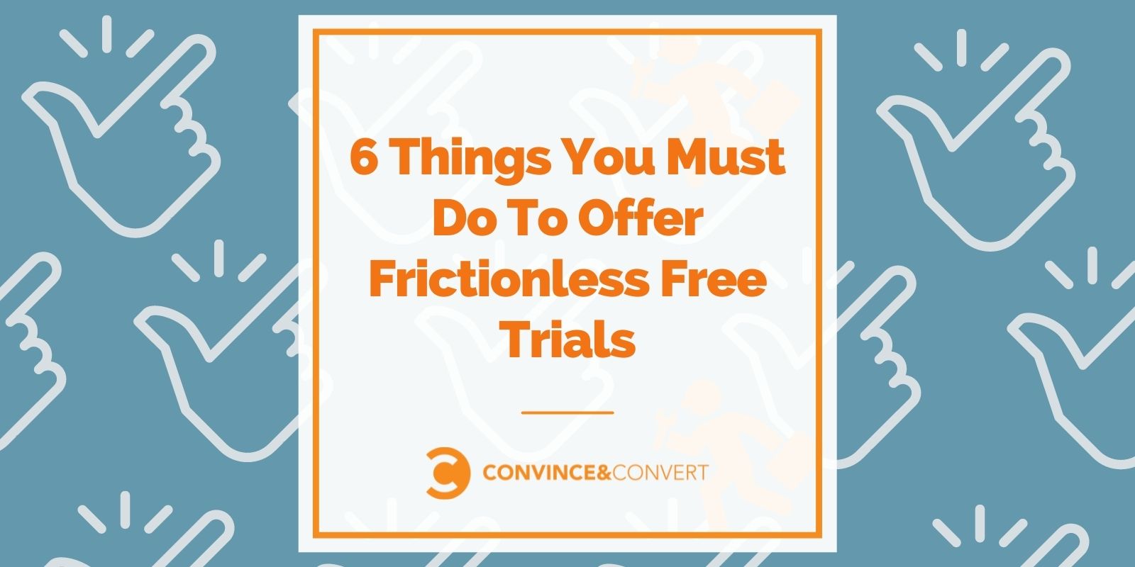 6 Things You Must Do To Offer Frictionless Free Trials