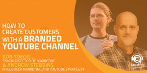 How to Create Customers with a Branded YouTube Channel