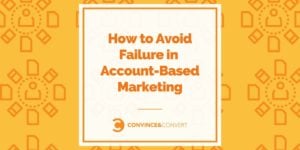 How to Avoid Failure in Account-Based Marketing